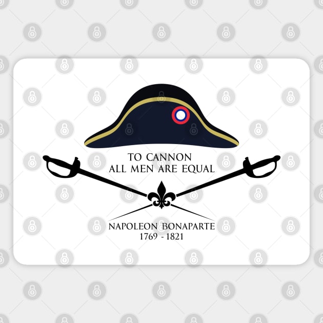 To cannon all men are equal - Napoleon Bonaparte Quote with Graphics black Magnet by FOGSJ